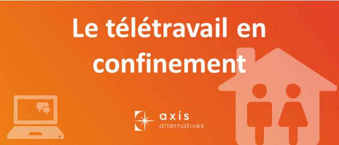 Le télétravail en confinement - Axis Alternatives - Axis ...